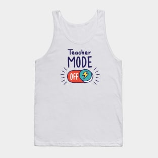 Teacher Mode Off // Funny Teacher Summer Vacation Tank Top